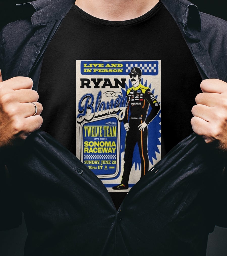 Live And In Person Ryan Blaney Twelve Team Sonoma Raceway June 28 3:30pm ET T-Shirt