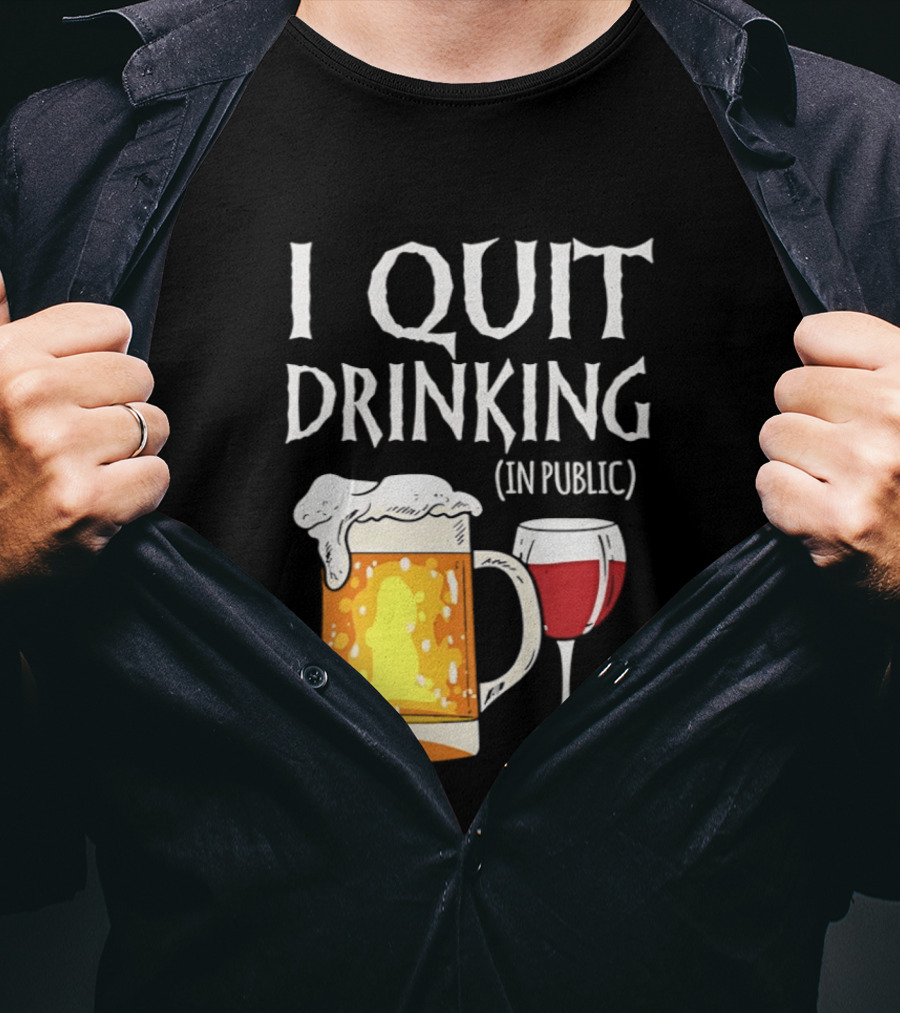 I Quit Drinking In Public Beer And Wine Glass T-Shirt