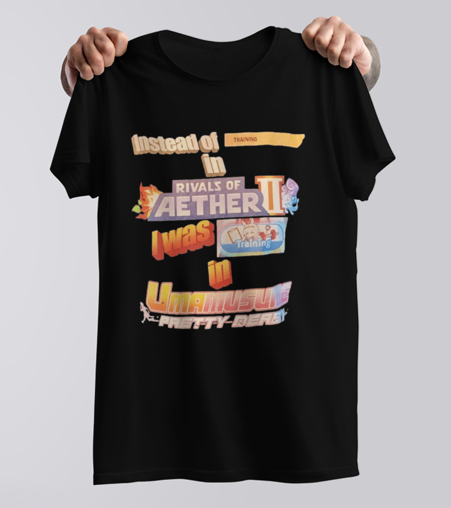 Instead Of Training In Rivals Of Aether II I Was In Umamusume Pretty Derby T-Shirt