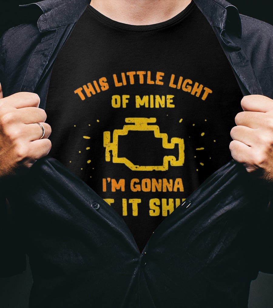 This Little Light Of Mine Check Engine Let It Shine T-Shirt