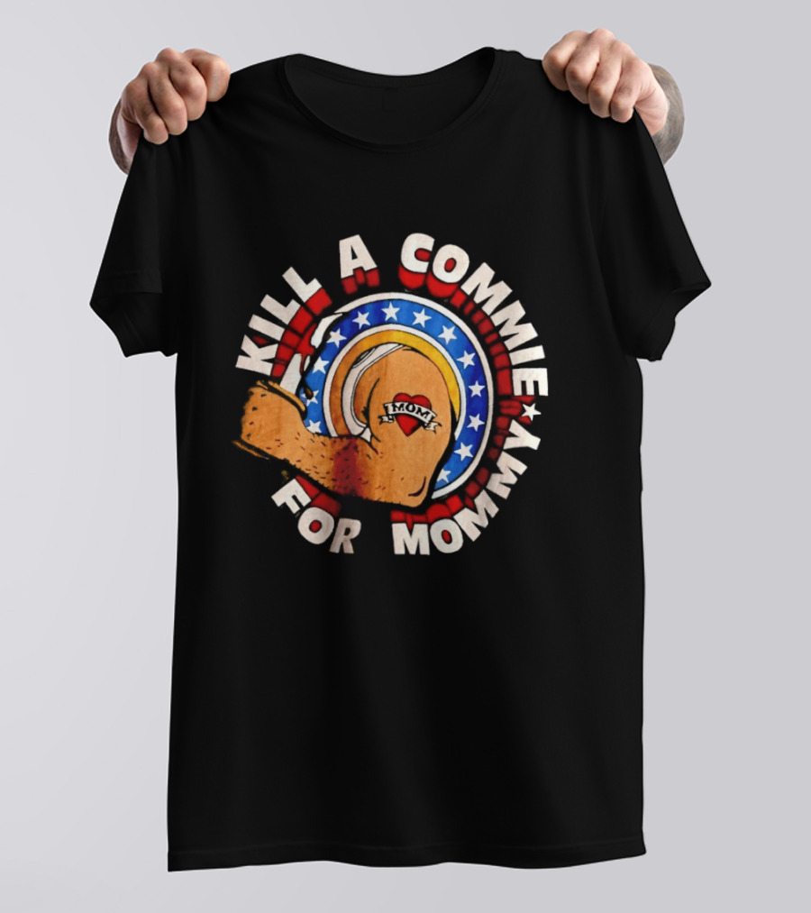 Kill A Commie For Mommy Hammer Arm Stars Tattoo Heart T-Shirt