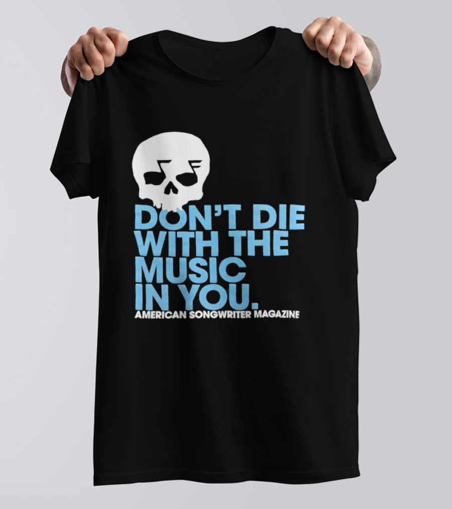 Don't Die With The Music In You Skull American Songwriter Magazine T-Shirt