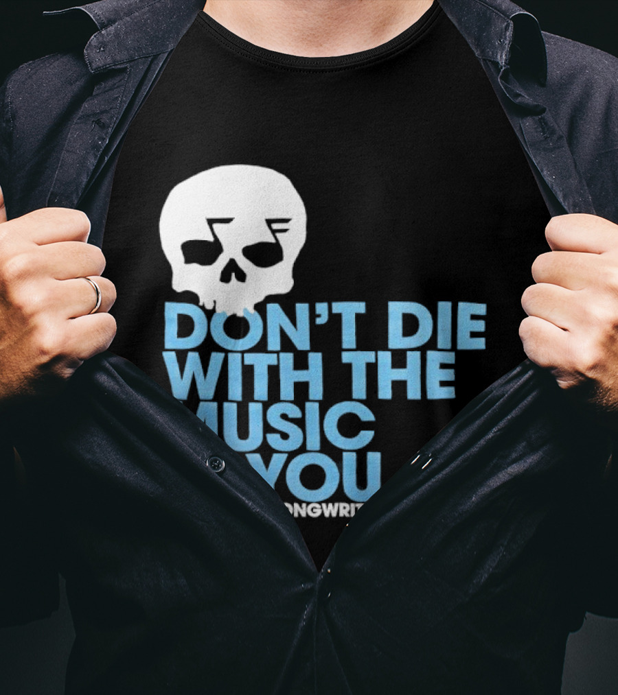 Don't Die With The Music In You Skull American Songwriter Magazine T-Shirt