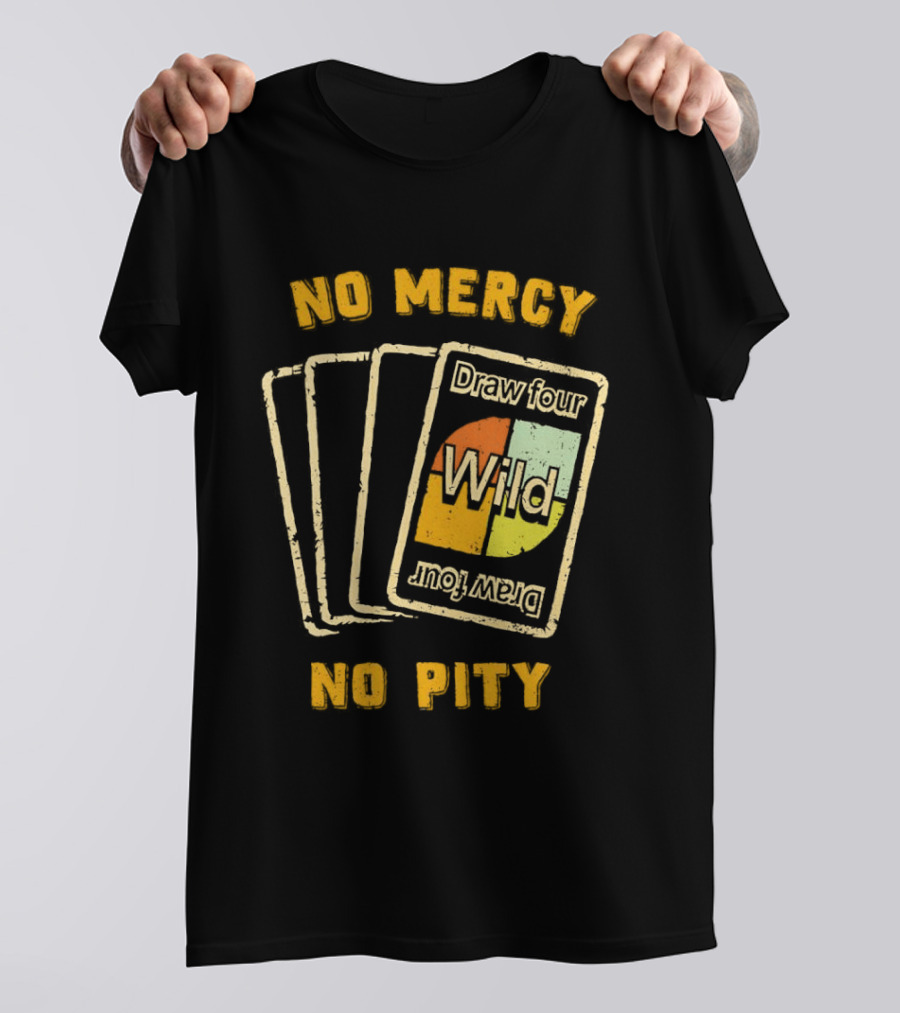 No Mercy No Pity Draw Four Wild Card Game Humor T-Shirt