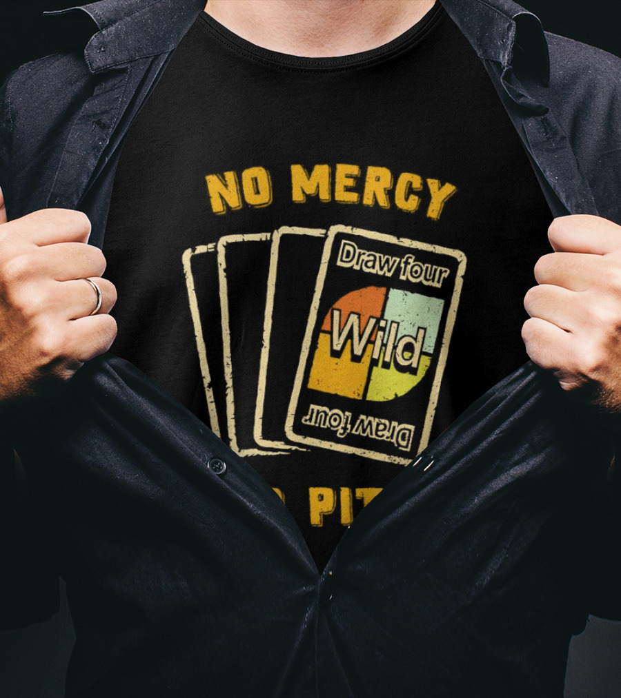 No Mercy No Pity Draw Four Wild Card Game Humor T-Shirt