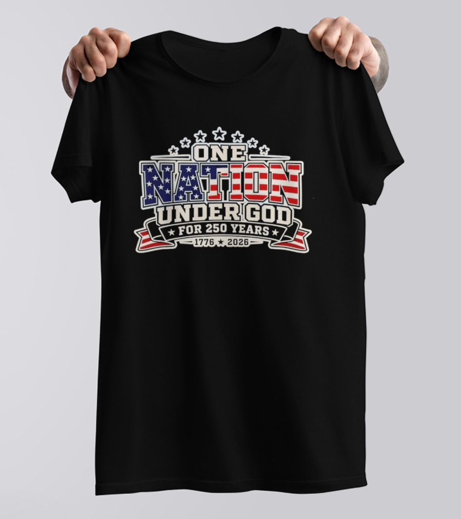 One Nation Under God 250 Years 1776 2026 Patriotic Stars And Stripes Celebration T-Shirt