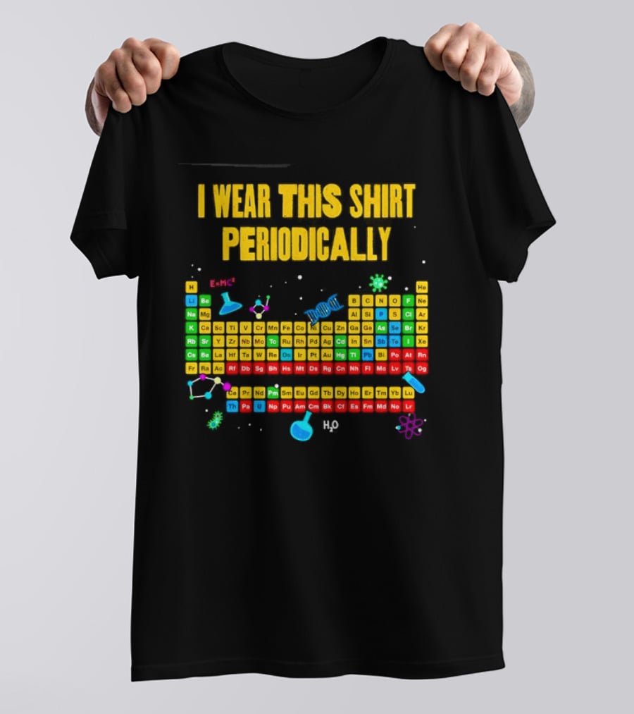 I Wear This Periodically Fun Periodic Table Science T-Shirt