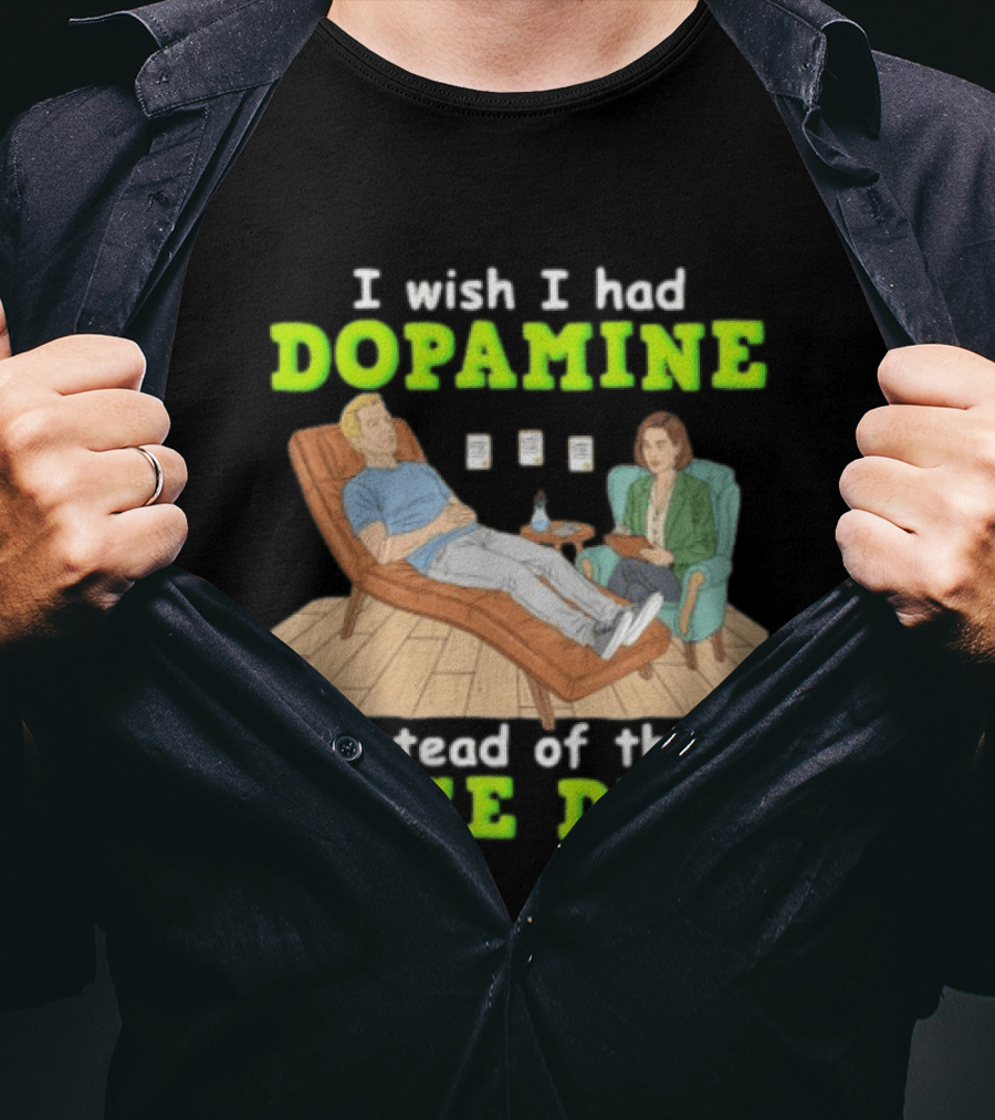 I Wish I Had Dopamine Instead Of This Huge Dick Therapy Session Humor T-Shirt