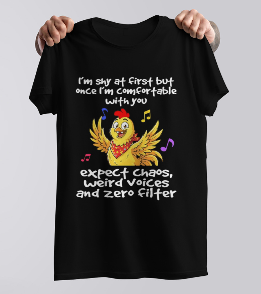 I'm Shy At First But Expect Chaos Weird Voices And Zero Filter Funny Chicken T-Shirt