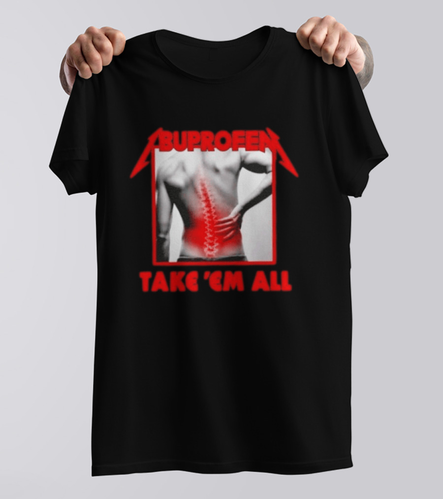 Ibuprofen Take 'Em All Back Pain Relief T-Shirt
