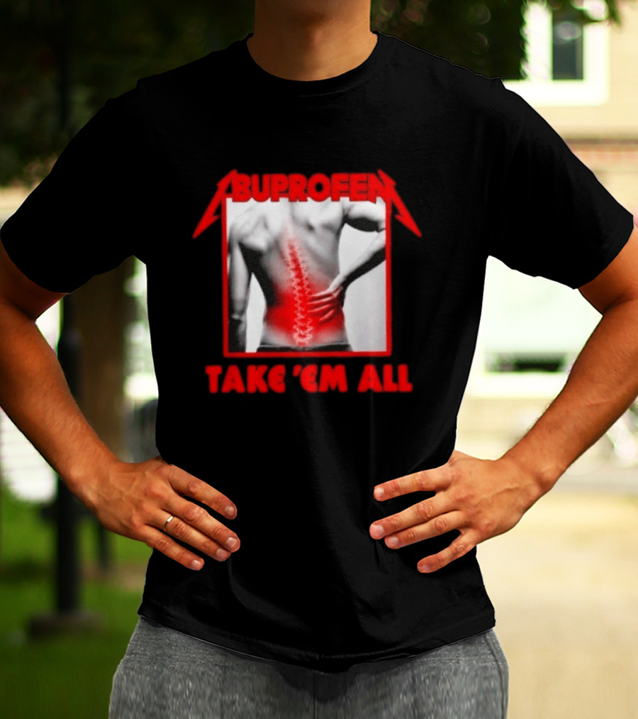 Ibuprofen Take 'Em All Back Pain Relief T-Shirt