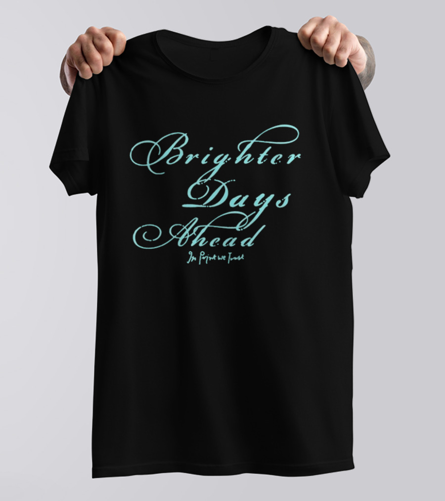 Brighter Days Ahead In We Trust Script T-Shirt