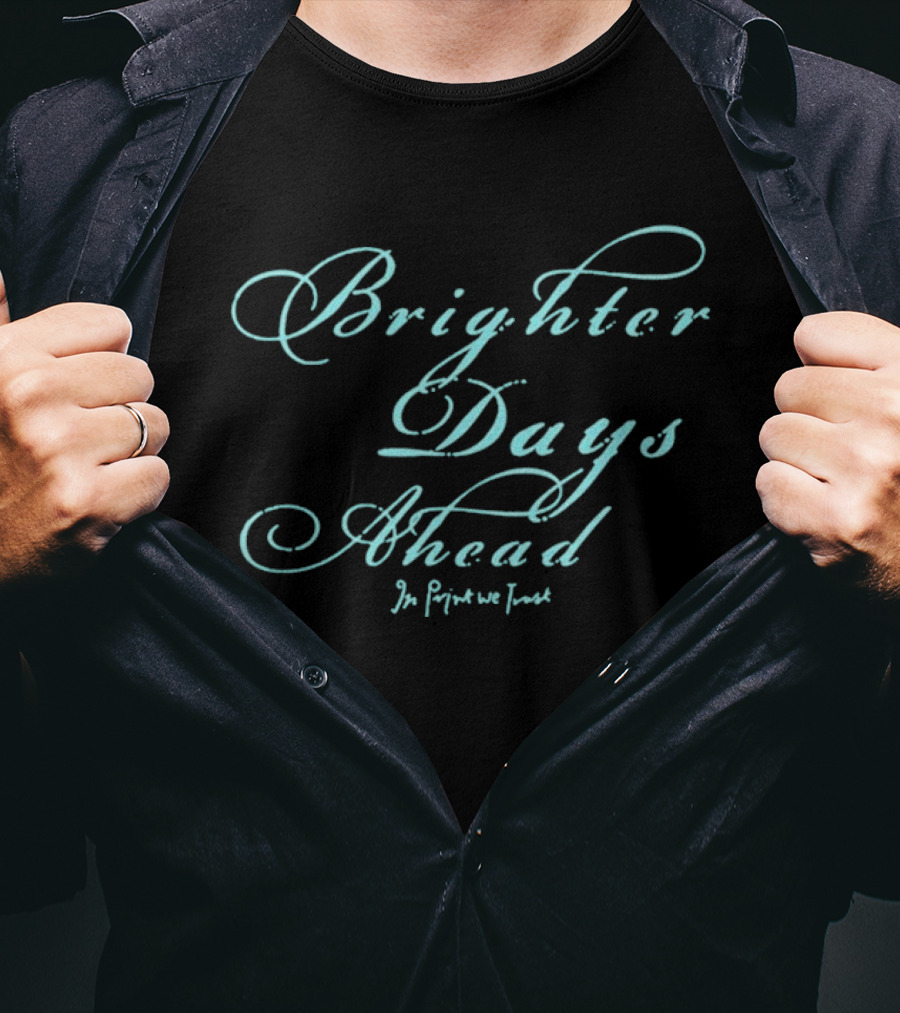 Brighter Days Ahead In We Trust Script T-Shirt