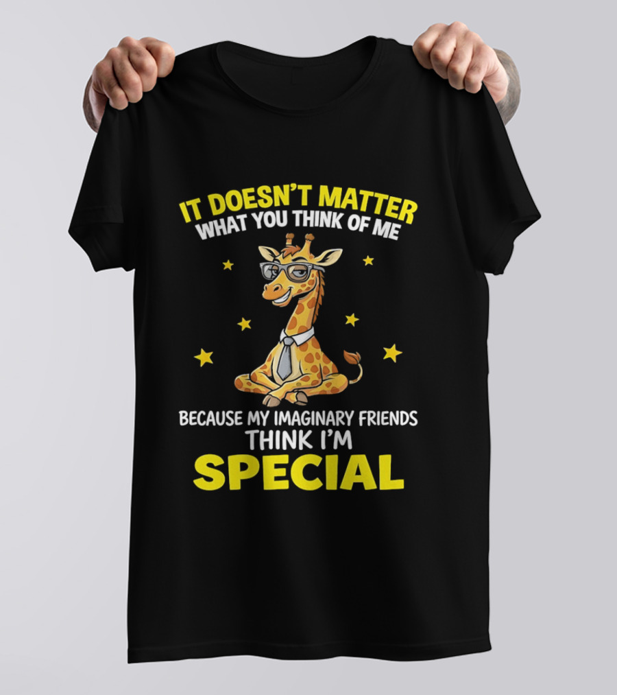 It Doesn’t Matter What You Think Of Me Because My Imaginary Friends Think I’m Special Cartoon Giraffe T-Shirt