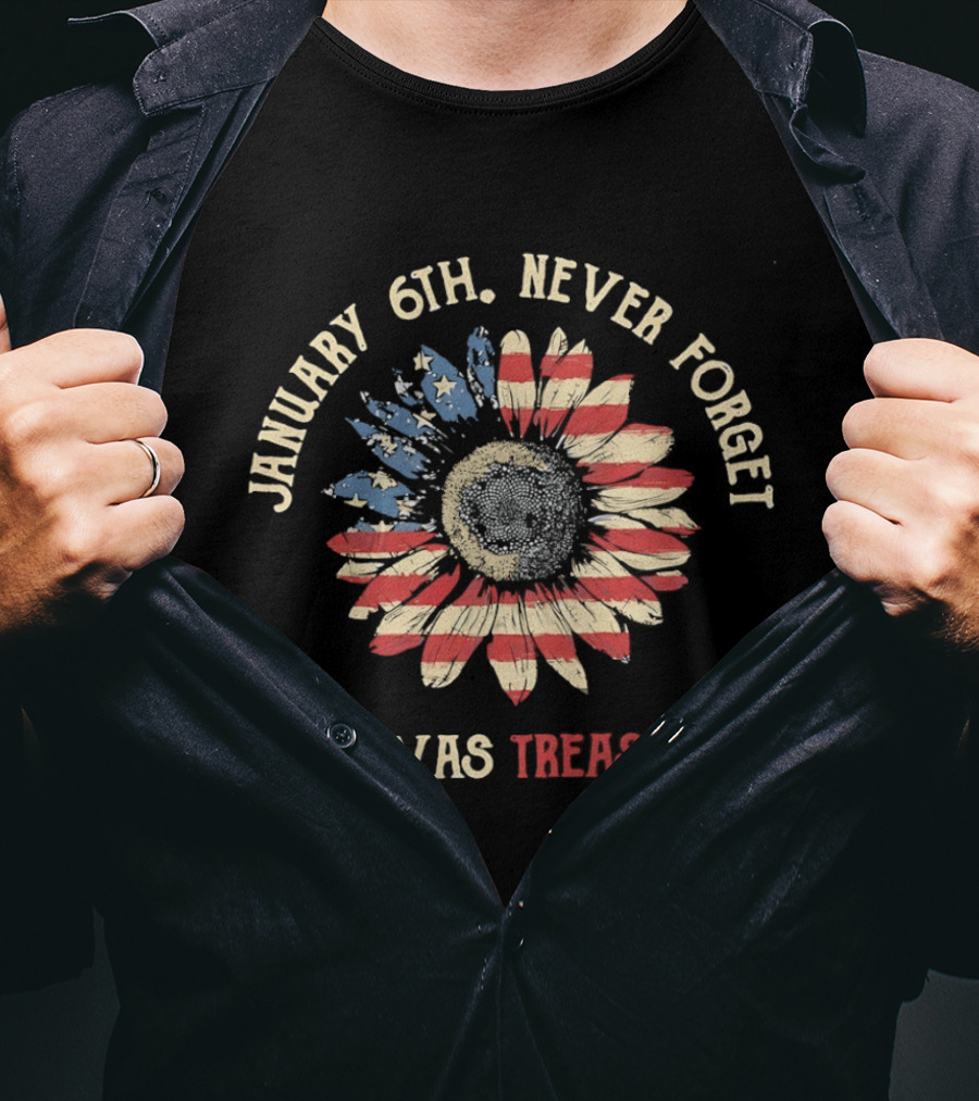 January 6th Never Forget It Was Treason Sunflower American Flag T-Shirt