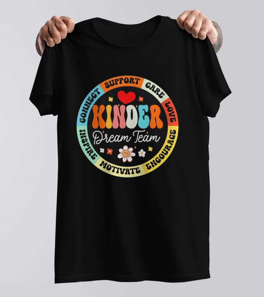 Kinder Dream Team Connect Support Care Love Inspire Motivate Encourage T-Shirt