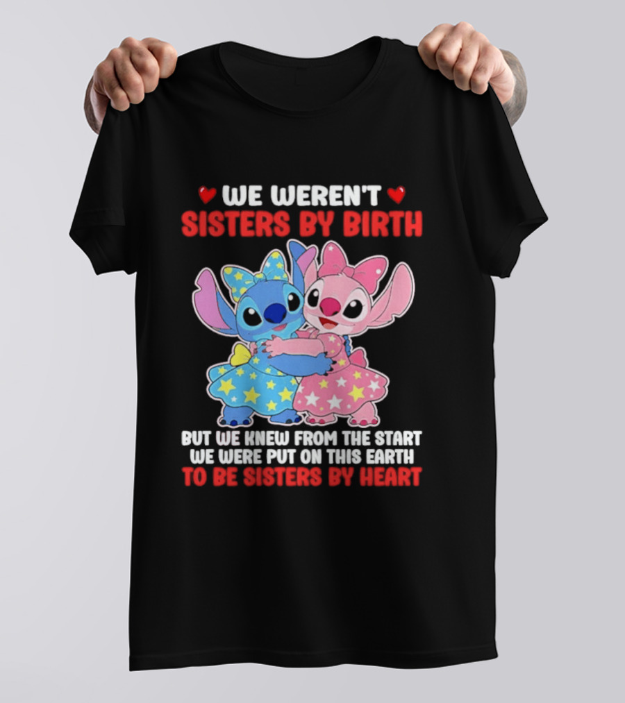 Stitch And Angel We Weren't Sisters By Birth We Knew From The Start Be Sisters By Heart T-Shirt