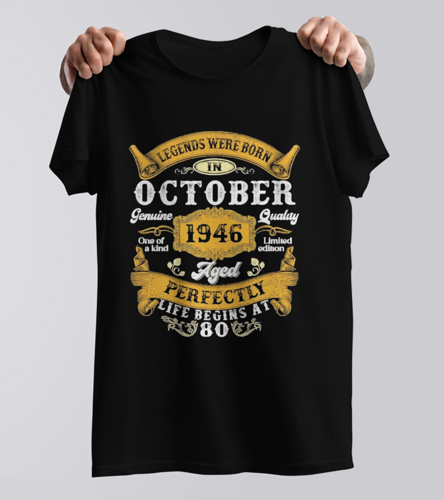 Legends Were Born In October 1946 Genuine Quality Limited Edition Aged Perfectly Life Begins At 80 T-Shirt