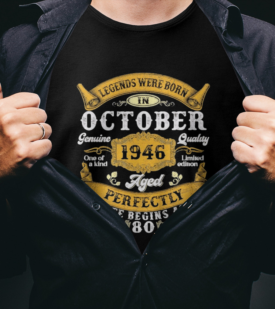 Legends Were Born In October 1946 Genuine Quality Limited Edition Aged Perfectly Life Begins At 80 T-Shirt
