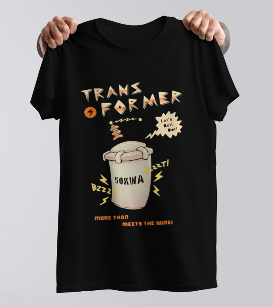 Transformer 50kVA Let's Roll Out Since 1984 Meets The Need Bzzzt T-Shirt