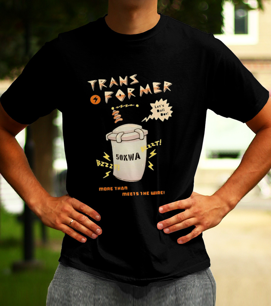 Transformer 50kVA Let's Roll Out Since 1984 Meets The Need Bzzzt T-Shirt