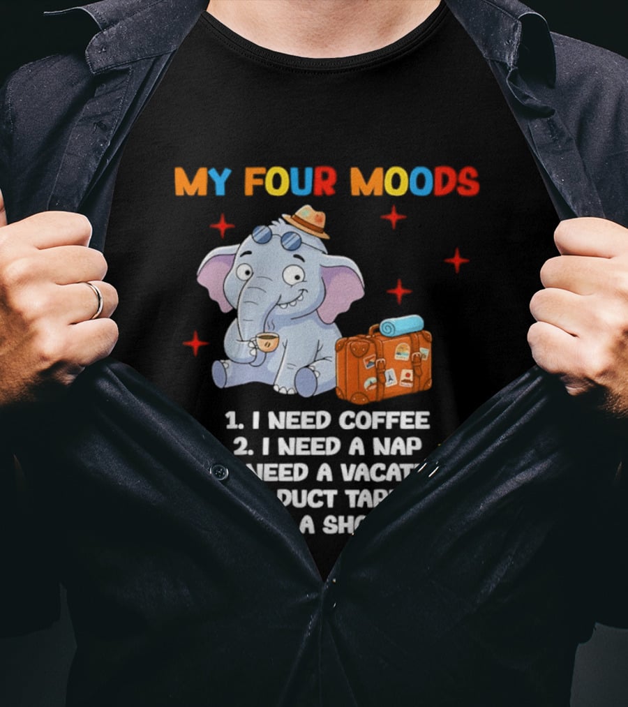 My Four Moods I Need Coffee Nap Vacation Duct Tape Rope Shovel T-Shirt