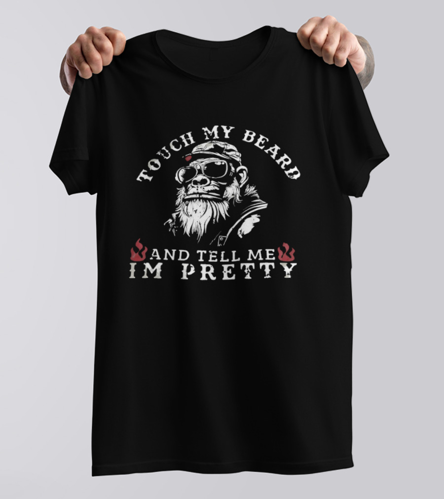 Touch My Beard And Tell Me I'm Pretty Funny Beard Lover T-Shirt