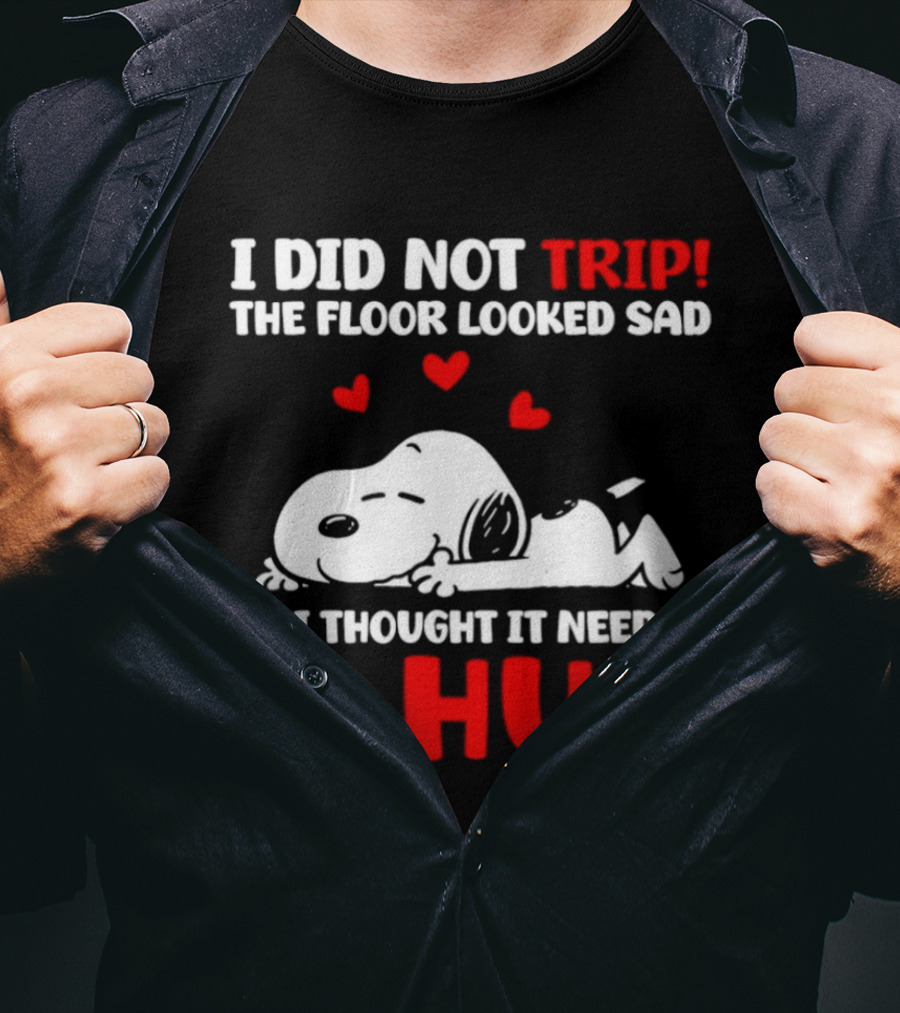 I Did Not Trip The Floor Looked Sad So I Thought It Needed A Hug Snoopy Peanuts T-Shirt