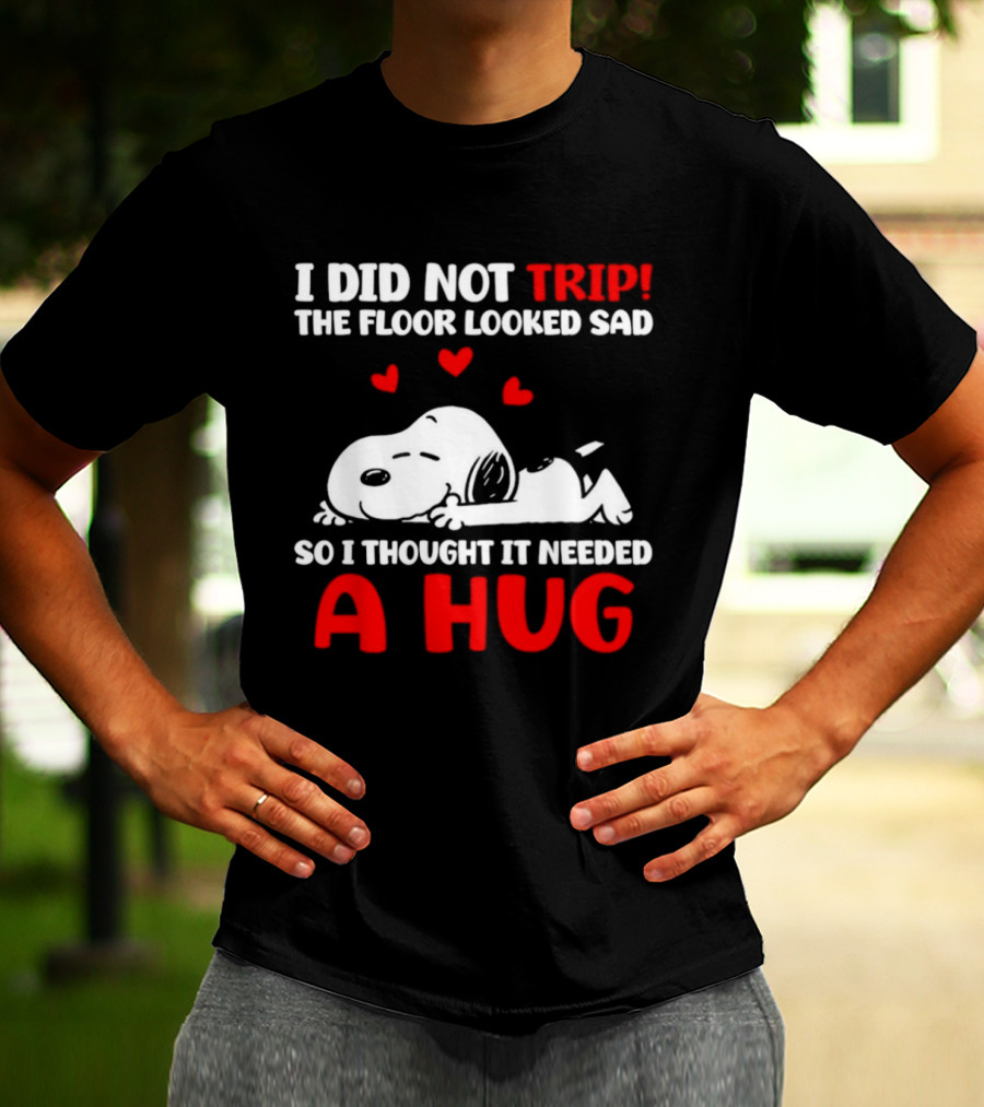 I Did Not Trip The Floor Looked Sad So I Thought It Needed A Hug Snoopy Peanuts T-Shirt