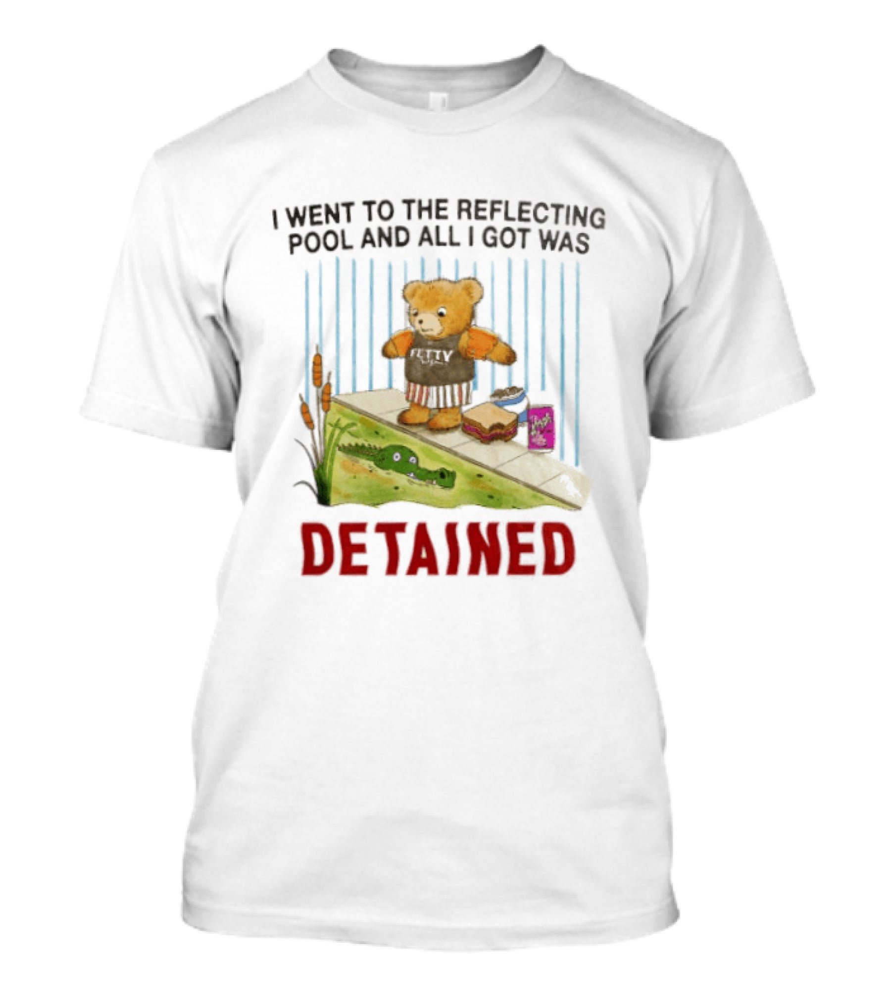 Bear I Went To The Reflecting Pool And All I Got Was Detained T-Shirt