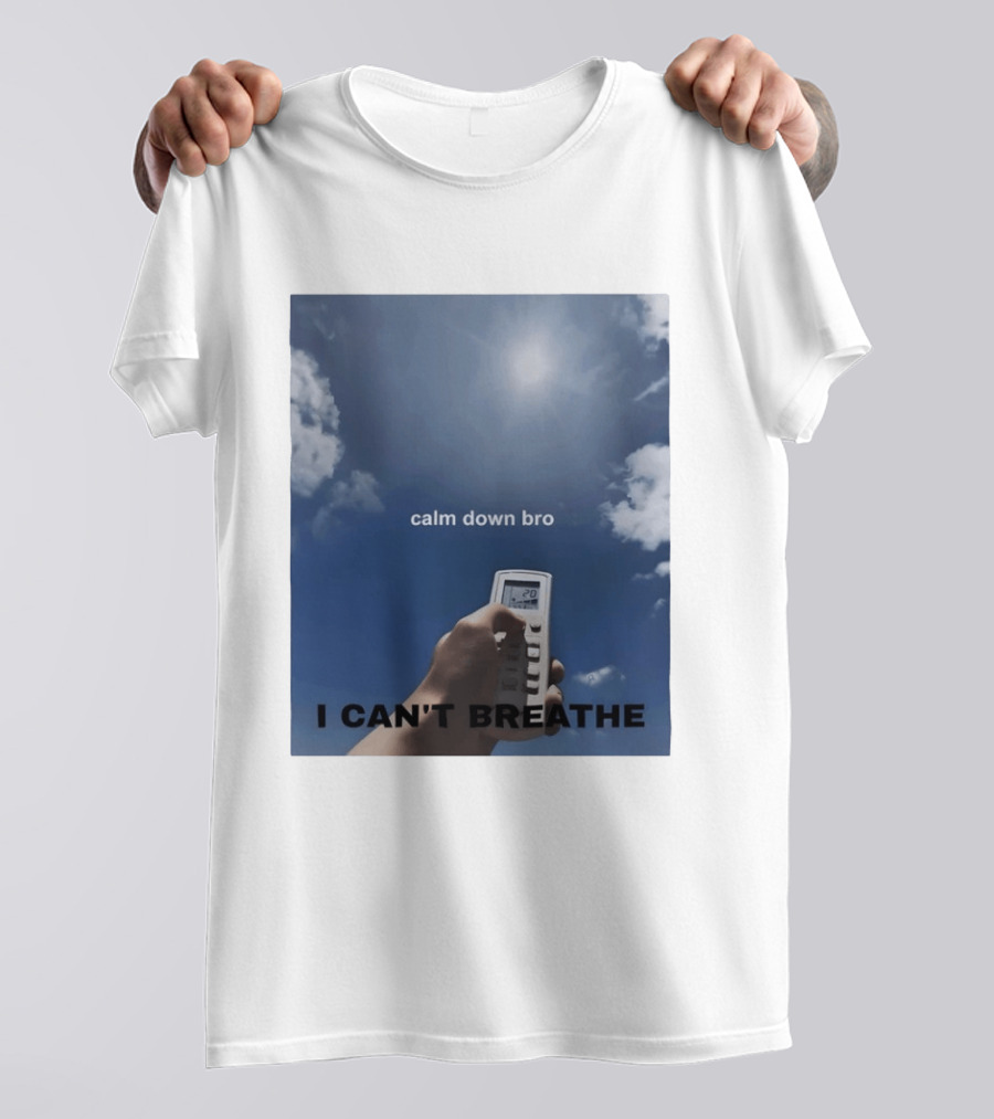 Calm Down Bro I Can't Breathe Air Conditioning Sky Humor T-Shirt