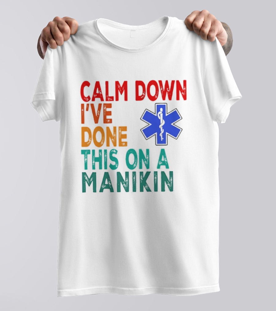 Calm Down I've Done This On A Manikin Medical Star T-Shirt