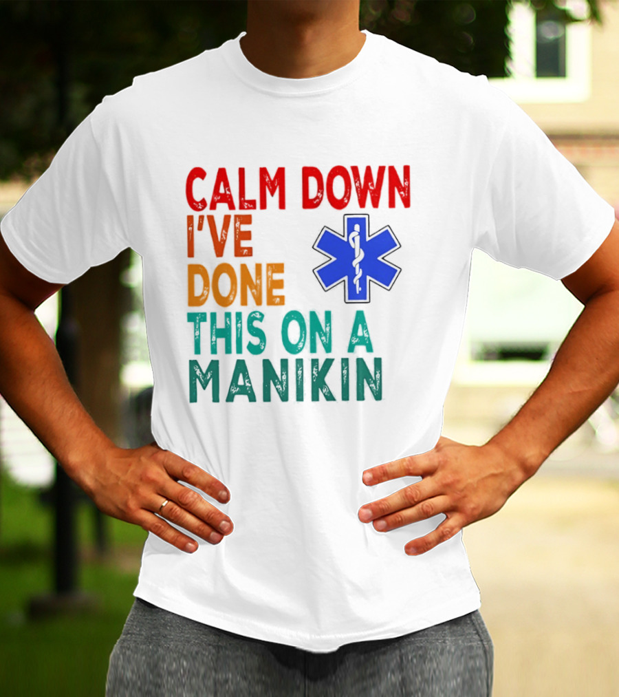 Calm Down I've Done This On A Manikin Medical Star T-Shirt