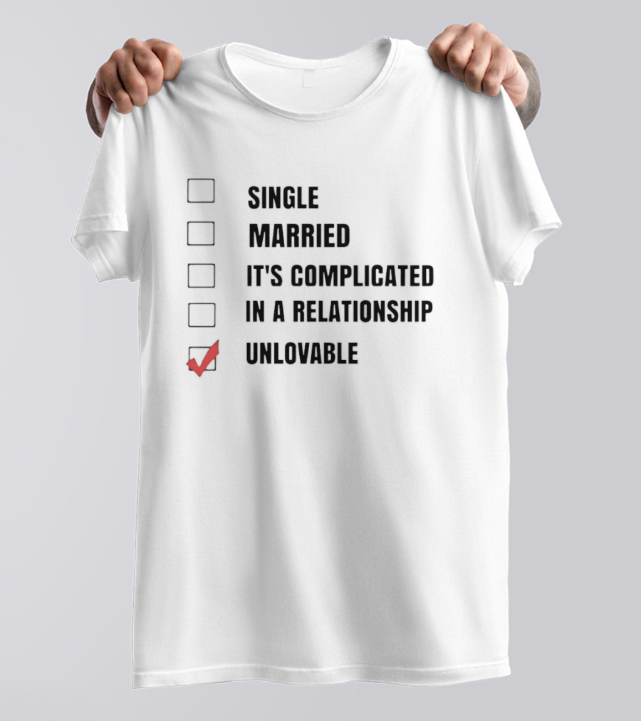 Single Married It's Complicated In A Relationship Unlovable Checkbox Humor T-Shirt