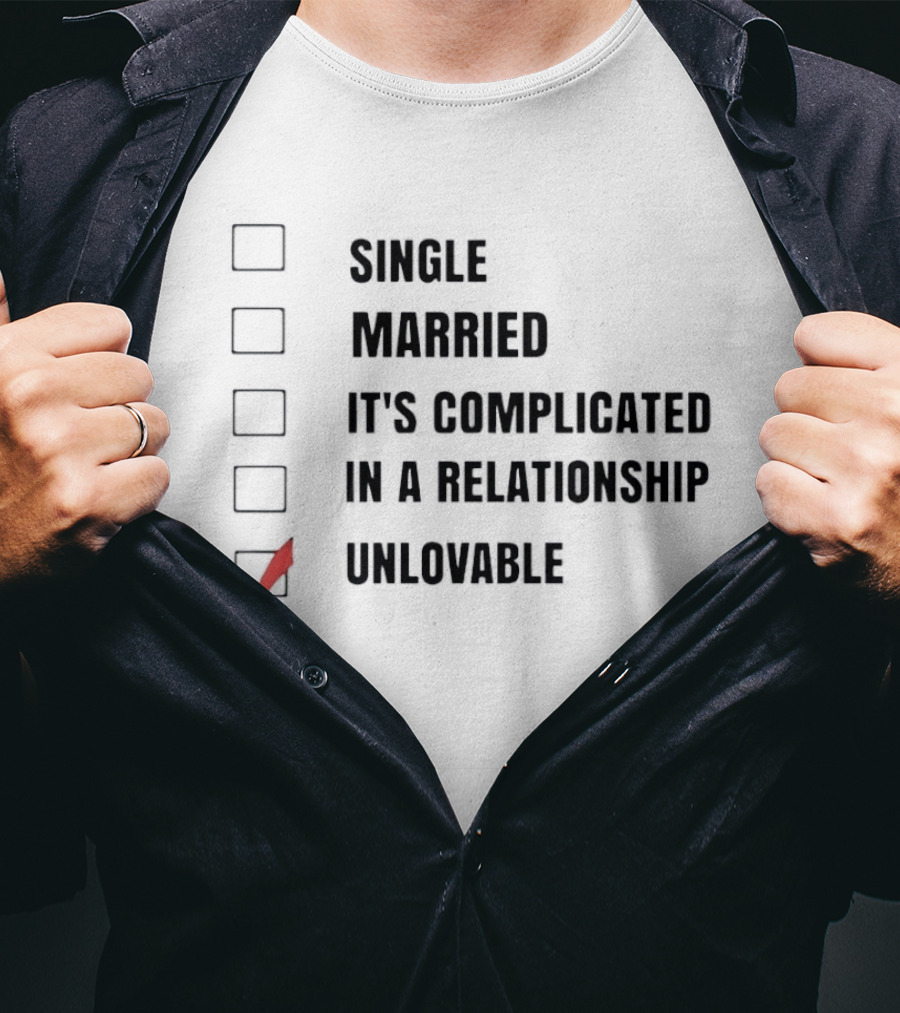 Single Married It's Complicated In A Relationship Unlovable Checkbox Humor T-Shirt