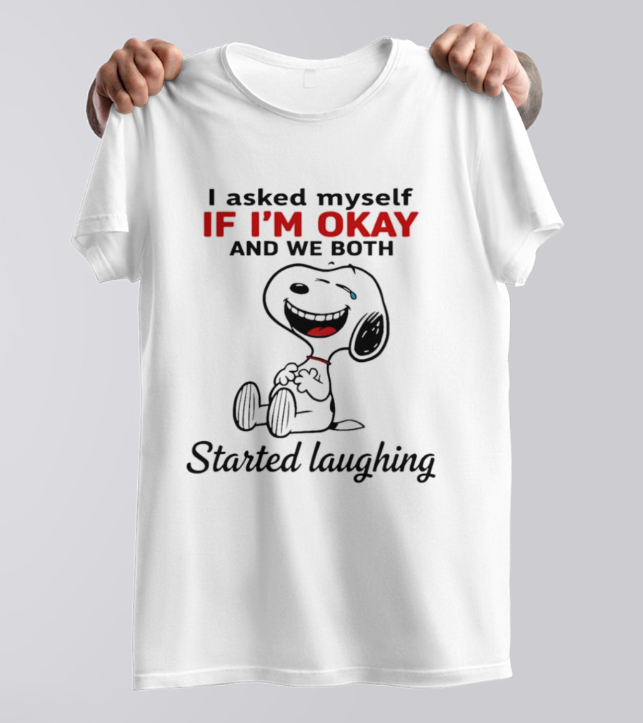 Snoopy I Asked Myself If I'm Okay And We Both Started Laughing T-Shirt