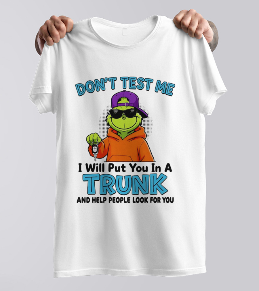 Don't Test Me I Will Put You In A Trunk Cool Green Character In Orange T-Shirt