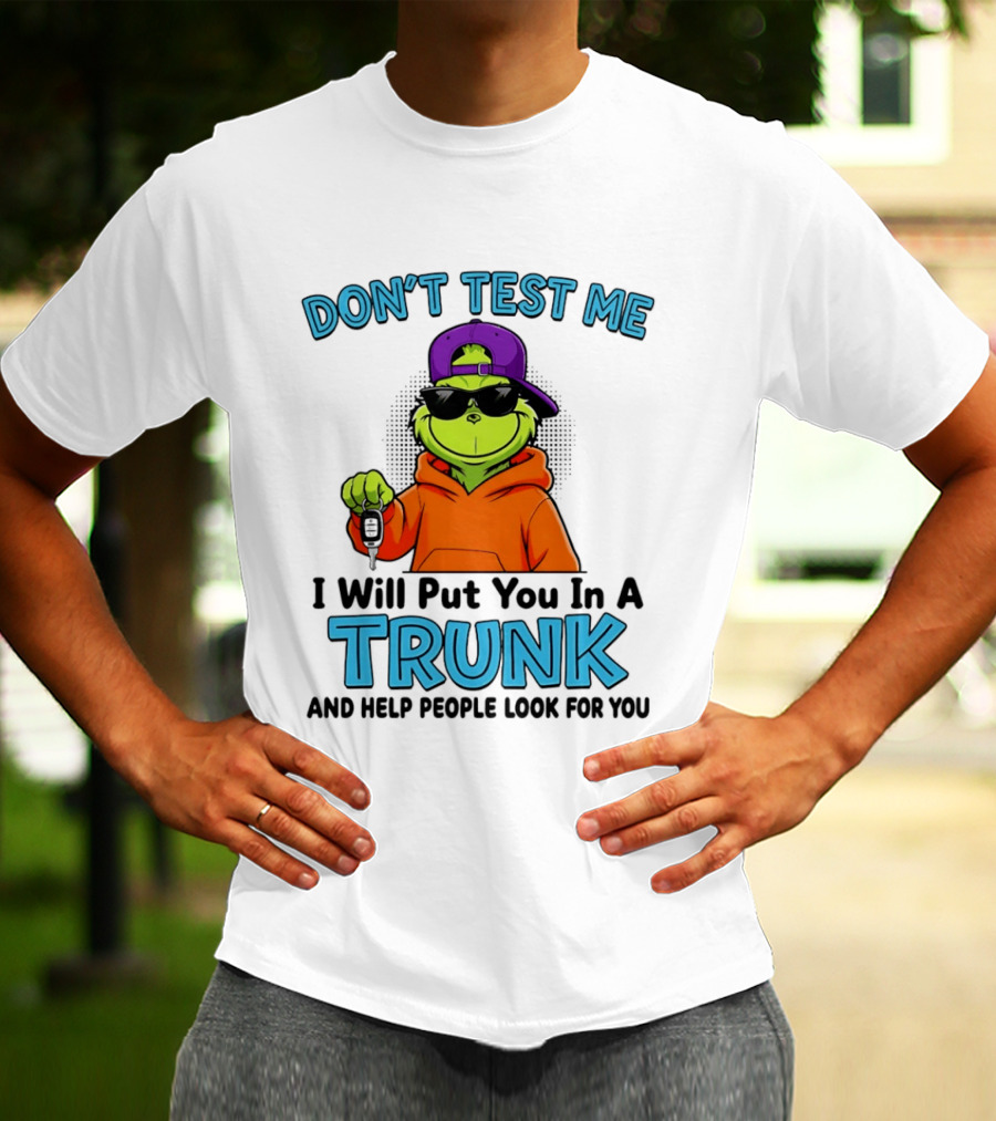 Don't Test Me I Will Put You In A Trunk Cool Green Character In Orange T-Shirt