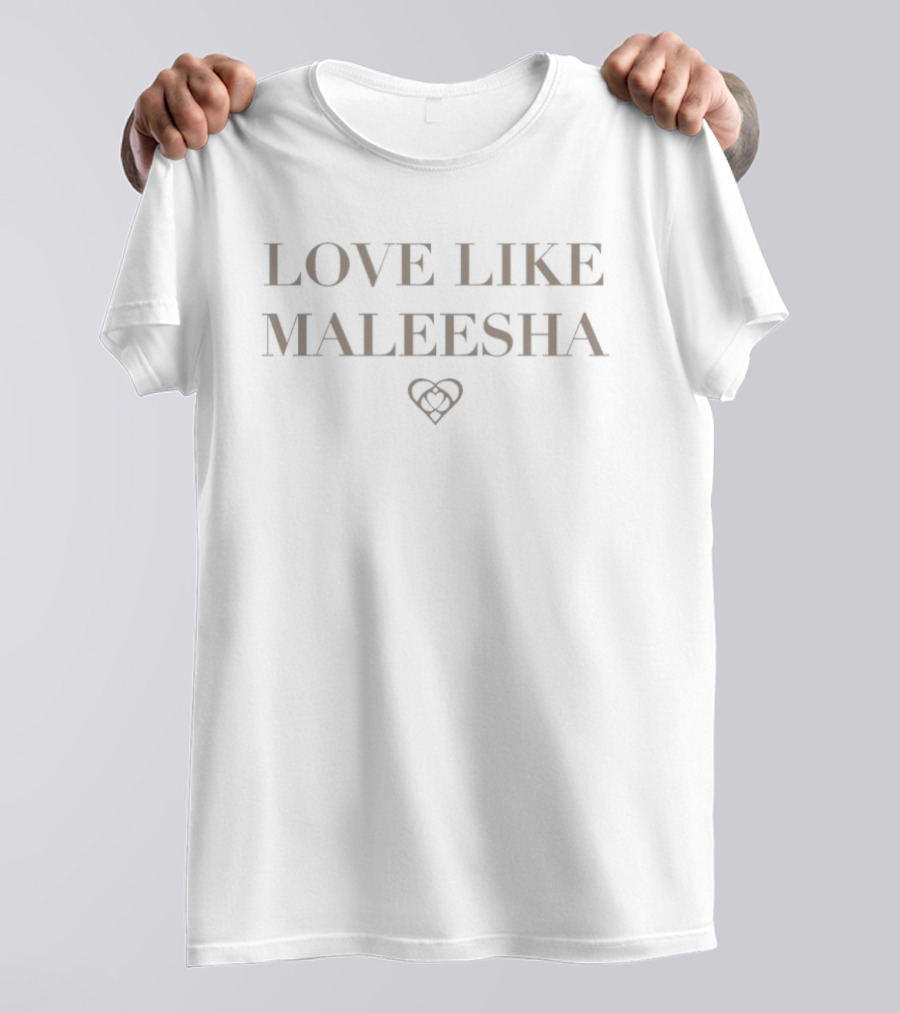 Love Like Maleesha Heart Symbol Phrase T-Shirt