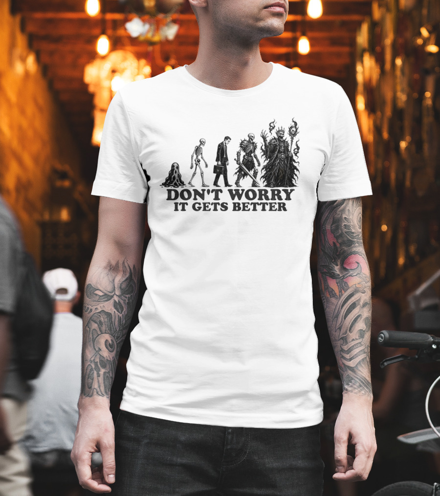 Don't Worry It Gets Better Humanoid Creature Evolution T-Shirt