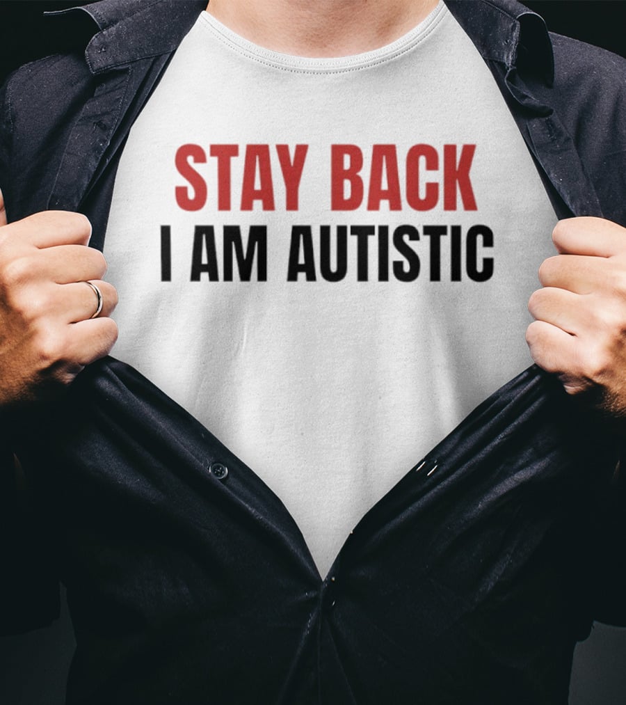 Stay Back I Am Autistic Autism Awareness T-Shirt