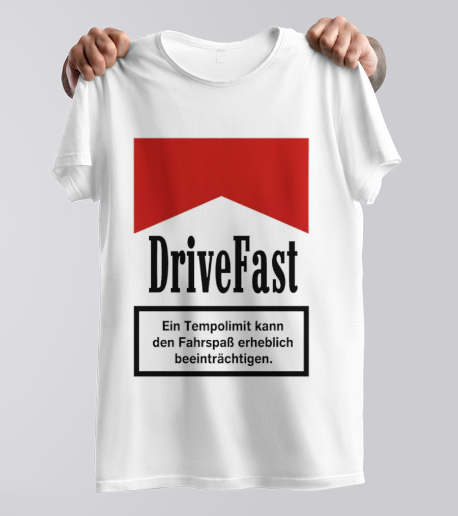Drivefast Ein Tempolimit Kann Den Fahrspaß Erheblich Beeinträchtigen T-Shirt