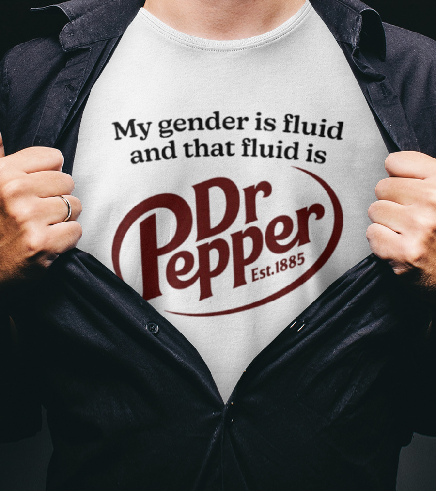 My Gender Is Fluid And That Fluid Is Dr Pepper Est. 1885 T-Shirt