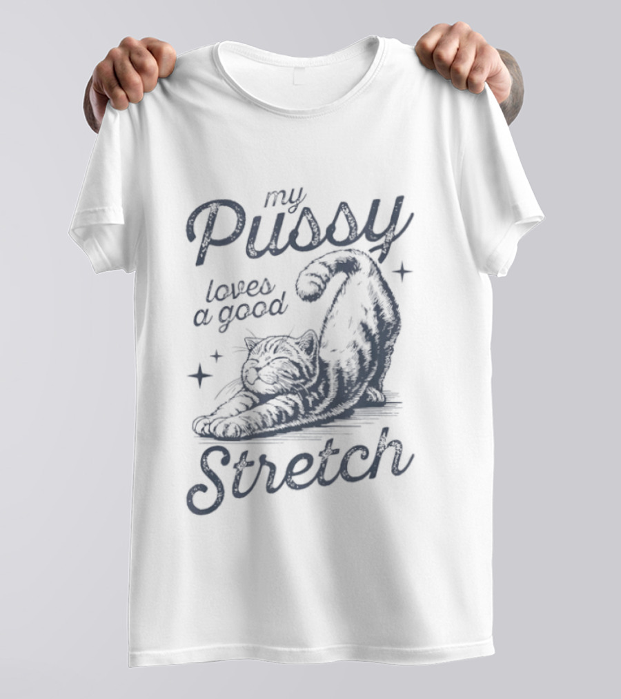 My Pussy Loves A Good Stretch Cat Relaxation T-Shirt