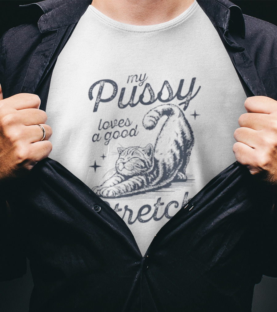 My Pussy Loves A Good Stretch Cat Relaxation T-Shirt