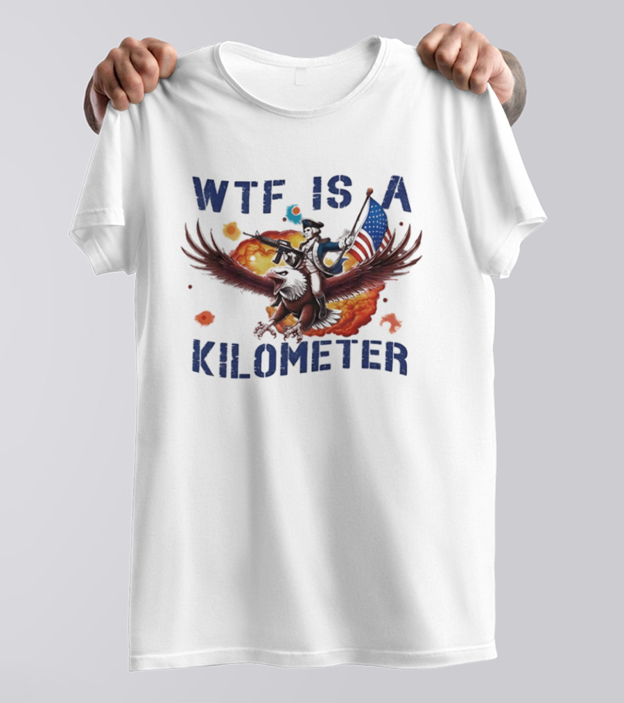 George Washington Riding Eagle WTF Is A Kilometer Explosive American Flag T-Shirt