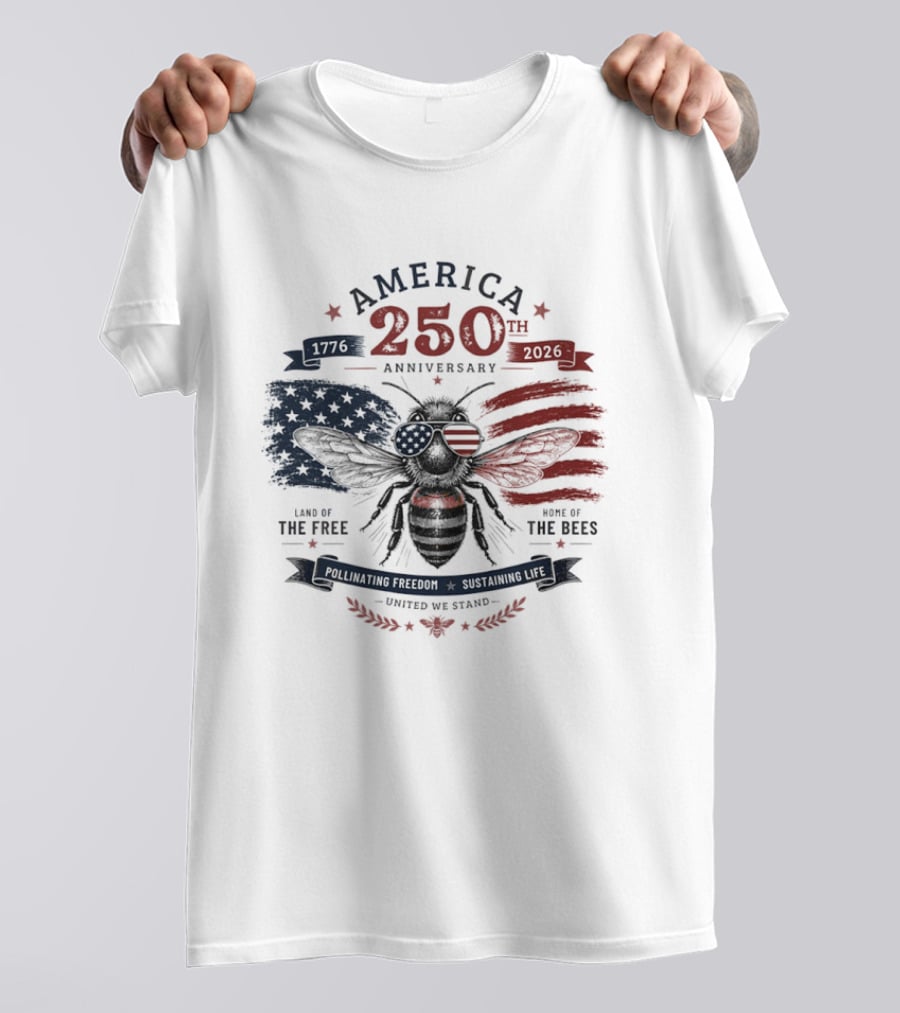 America 250th Anniversary Land Of The Free Home Of The Bees Patriotic United We Stand T-Shirt