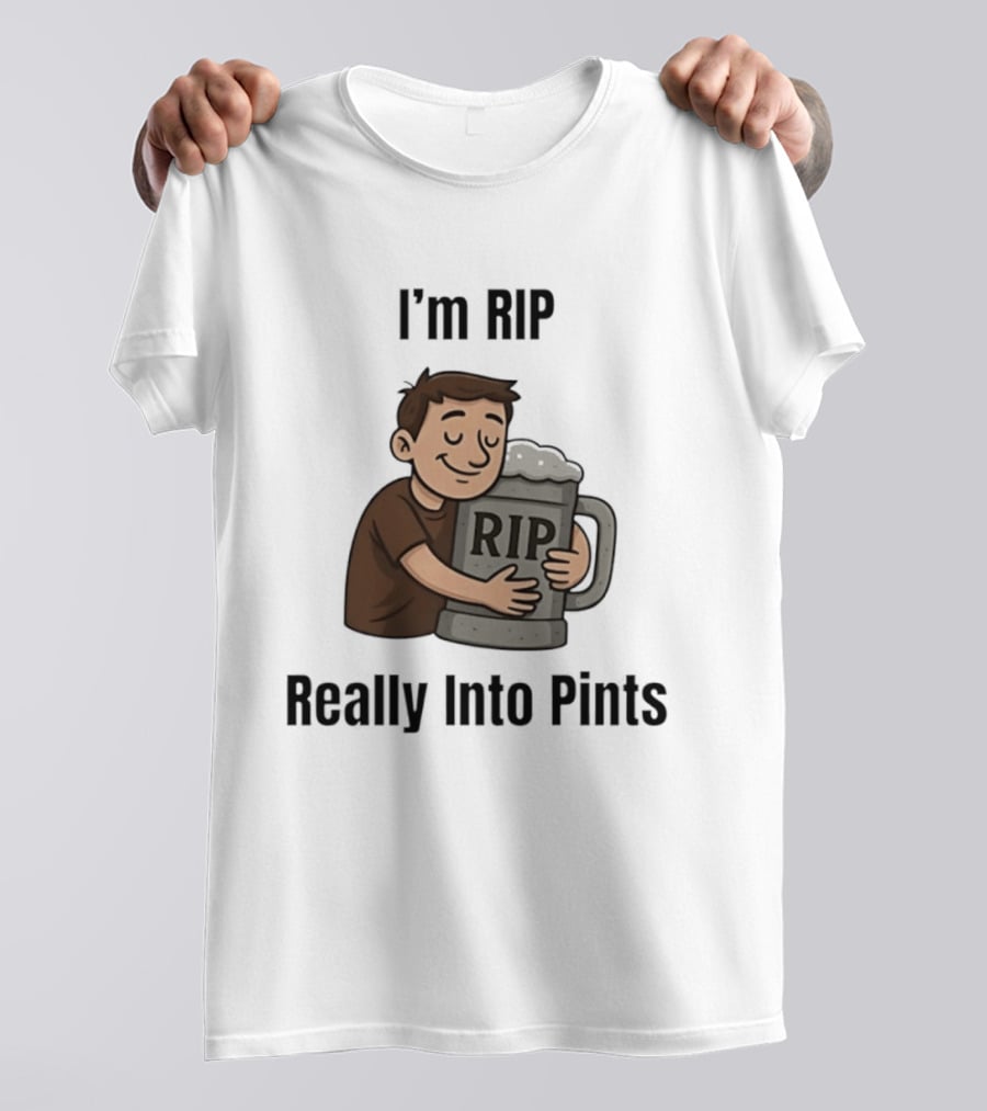 I'm RIP Really Into Pints Beer Hugging Cartoon T-Shirt