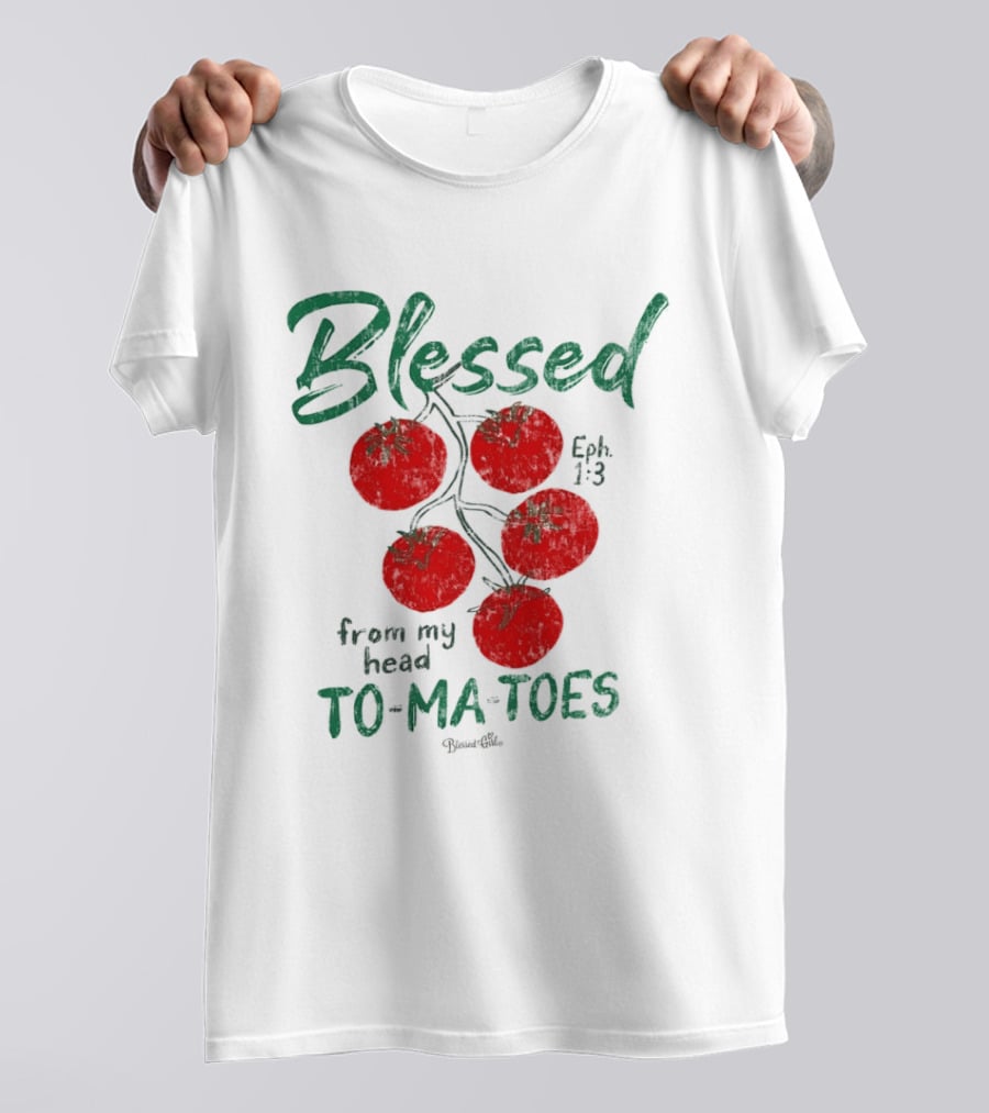 Blessed Eph 1:3 From My Head To Ma Toes Tomato Print T-Shirt