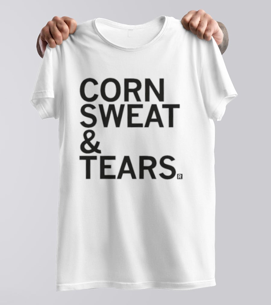 Corn Sweat And Tears T-Shirt